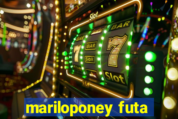 mariloponey futa